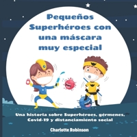 Pequeños Superhéroes con una máscara muy especial: Una historia sobre Superhéroes, gérmenes, Covid-19 y distanciamiento social B08HTBWS9Q Book Cover