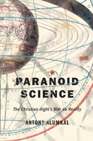 Paranoid Science: The Christian Right's War on Reality 1479827134 Book Cover