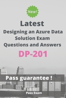 Latest Designing an Azure Data Solution Exam DP-201 Questions and Answers: Guide for Real Exam B087FF4ZS1 Book Cover