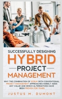 Successfully Designing Hybrid Project Management 1638869871 Book Cover