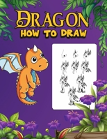 Dragon: How to draw dragons for kids 9-12,160 pages B0BRDBSKY1 Book Cover