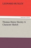 Thomas Henry Huxley,: A character sketch 3842478380 Book Cover