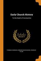 Early Church History To The Death Of Constantine... 1016322917 Book Cover