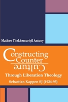 Constructing Counter-Culture Through Liberation Theology Through Liberation Theology: Sebastian Kappen SJ 9390569206 Book Cover