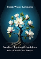 Southern Lies and Homicides: Tales of Betrayal and Murder 0999230069 Book Cover