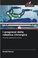 I progressi della robotica chirurgica: Tecniche, applicazioni e futuro (Italian Edition) 6208798663 Book Cover