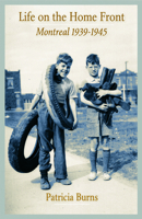 Life on the Home Front: Montreal 1939-1945 1550653415 Book Cover