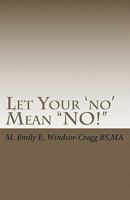 Let Your 'No' Mean No!: Exercising Consent in Family and Community 1450511988 Book Cover