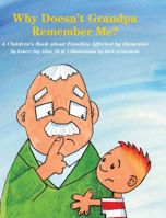 Why Doesn't Grandpa Remember Me?: A Children's Book about Families Affected by Dementia B0BHN2XXNC Book Cover