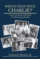 Who's That With Charlie?: Lessons Learned and Friends I've Made Along the Way 1578605326 Book Cover