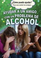 Ayudar a Un Amigo Con Un Problema de Alcohol (Helping a Friend with an Alcohol Problem) 149946620X Book Cover