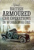 Armoured Warfare in the Great War: British Armoured Car Operations 1914 - 1918 1473861187 Book Cover