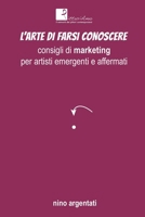L'arte di farsi conoscere: Consigli di marketing per artisti emergenti e affermati (Italian Edition) B0DM2FHBGM Book Cover