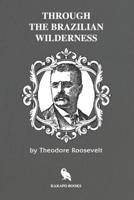 Through the Brazilian Wilderness 0815410956 Book Cover