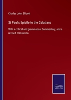 St Paul's Epistle to the Galatians: With a critical and grammatical Commentary, and a revised Translation 375252300X Book Cover