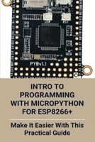 Intro To Programming With MicroPython For ESP8266+: Make It Easier With This Practical Guide: Micropython Encoder B08Z33QZ17 Book Cover