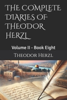 THE COMPLETE DIARIES OF THEODOR HERZL: Volume II - Book Eight B0GTLZG1N7 Book Cover