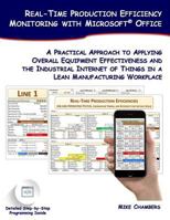 Real-Time Production Efficiency Monitoring with Microsoft Office: A Practical Approach to Applying Overall Equipment Effectiveness and the Industrial Internet of Things in a Lean Manufacturing Workpla 1544066376 Book Cover