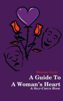 A Guide to a Woman's Heart: A Self-Check Book 1425966543 Book Cover