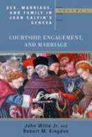 Sex, Marriage, and Family Life in John Calvin's Geneva: Courtship, Engagement, and Marriage (Religion, Marriage and Family Series) 0802848036 Book Cover