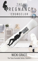 The Pregnancy Counselor: From Baby Making to Baby Waking: A uniquely fun pregnancy guide that will have you learning and laughing from beginning to end. (The Tipsy Counselor) B088Y1TQNN Book Cover