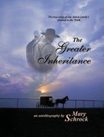 The Greater Inheritance: The True Story of an Amish Family's Journey To the Truth 1935298240 Book Cover