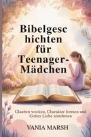 Bibelgeschichten für Teenager-Mädchen: Glauben wecken, Charakter formen und Gottes Liebe annehmen (German Edition) B0G6T5V1XL Book Cover