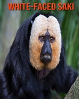 White-Faced Saki: Beautiful Pictures & Interesting Facts Children Book About White-Faced Saki B08M7J3VT1 Book Cover