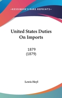 United States Duties on Imports: 1879 1340942941 Book Cover