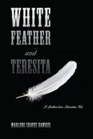 White Feather and Teresita: A Southwestern Adventure Tale 1432777696 Book Cover