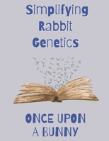 Once Upon a Bunny: Simplifying Rabbit Genetics B0BG5QZW1C Book Cover