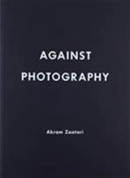 Akram Zaatari. Against Photography 8492505915 Book Cover