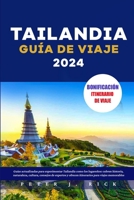 Tailandia Guía de Viaje 2024: Guías actualizadas para experimentar Tailandia como los lugareños: cubren historia, naturaleza, cultura, consejos de e B0CS3N9NQ4 Book Cover