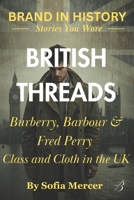 BRITISH THREADS: Burberry, Barbour & Fred Perry: Class and Cloth in the UK B0FVGLB4QF Book Cover