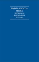 The Historical Boundaries Between Bosnia, Croatia, Serbia 1815-1945 Document and Boxed Map Set 1852079657 Book Cover