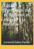 Las aventuras de el Banano, el mango y la naranja 1074840917 Book Cover