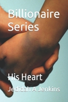 Billionaire Series: His Heart B0C91RV164 Book Cover