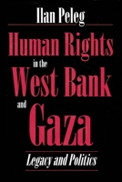 Human Rights in the West Bank and Gaza: Legacy and Politics (Syracuse Studies on Peace and Conflict Resolution) 0815626827 Book Cover