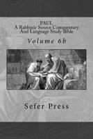 Paul: A Rabbinic Source Commentary And Language Study Bible: Volume 6b 0692663479 Book Cover