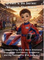 Brighton The Maker: An Empowering Story About Emotional Regulation, Confidence, Resilience, and Big Feelings for Kids Ages 4–7 (Dream & Do™ Series) B0H49P4H3F Book Cover
