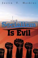 Socialism Is Evil: The Moral Case Against Marx's Radical Dream 0999735527 Book Cover