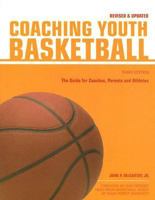 Coaching Youth Basketball: The Guide for Coaches, Parents and Athletes 1558707905 Book Cover