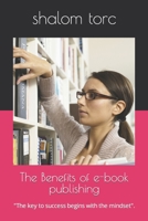 The Benefits of e-book publishing: "The key to success begins with the mindset". B09L3YWP5W Book Cover