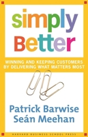 Simply Better: Winning and Keeping Customers by Delivering What Matters Most 0875843980 Book Cover