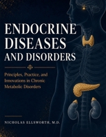 ENDOCRINE DISEASES AND DISORDERS: Principles, Practice, and Innovations in Chronic Metabolic Disorders B0H8FQZ9LV Book Cover