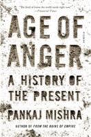 Age of Anger: A History of the Present 0374274789 Book Cover