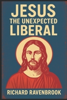 Jesus: The Unexpected Liberal B0DVRD24CH Book Cover