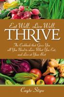 Eat Well, Live Well, Thrive: The Cookbook That Gives You All You Need to Love What You Eat, and Live at Your Best 1432714856 Book Cover