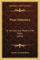 Prose halieutics; or, Ancient and modern fish tattle 9353869129 Book Cover