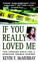 If You Really Loved Me: Two Teenage Girls and a Shocking Double Murder 0312937954 Book Cover